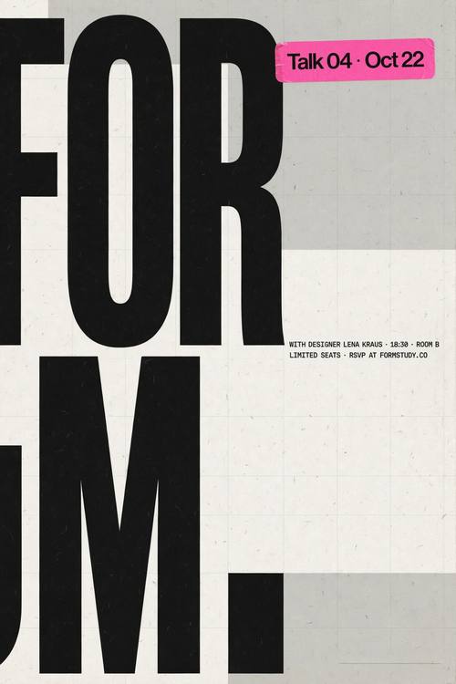 A poster for a design talk: the huge word 'FORM' cropped off the left and bottom edges, a hot pink sticker label reading 'Talk 04 · Oct 22' and two small monospace lines of details. Flat poster, straight on. Bone white, black and hot pink. Confident and calm. Soft brutalist graphic design: a clean neutral palette of bone white, oat and soft gray with one hot accent color, oversized raw blocky black grotesk type cropped at the edges, small monospace labels, a strict grid with editorial spacing, flat printed matter photographed straight on. Soft palette, hard structure.