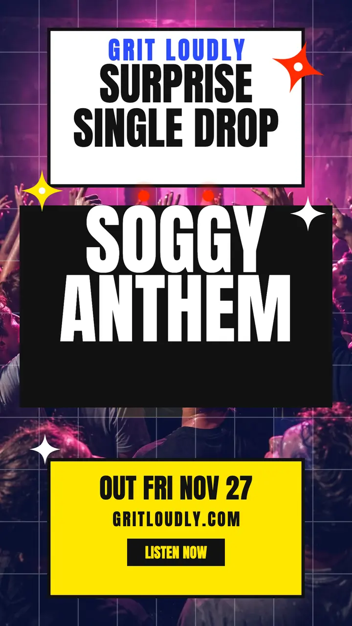 Grit Loudly soggy anthem drop story template