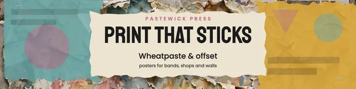 Pastewick Press wheatpaste and offset banner, décollage wall template